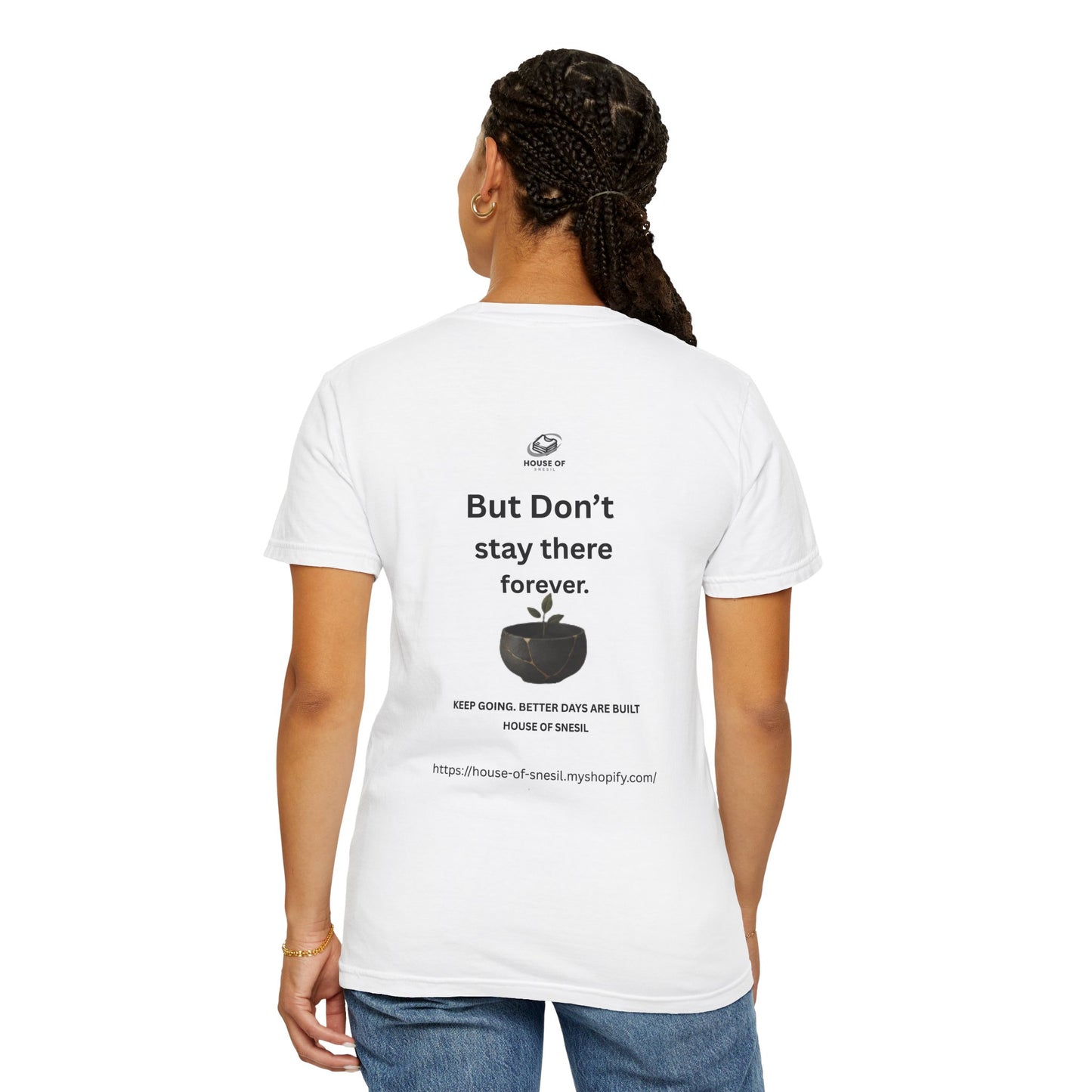 Garment-Dyed Tee — “It’s okay not to be okay.” / “But Don’t Stay There Forever”