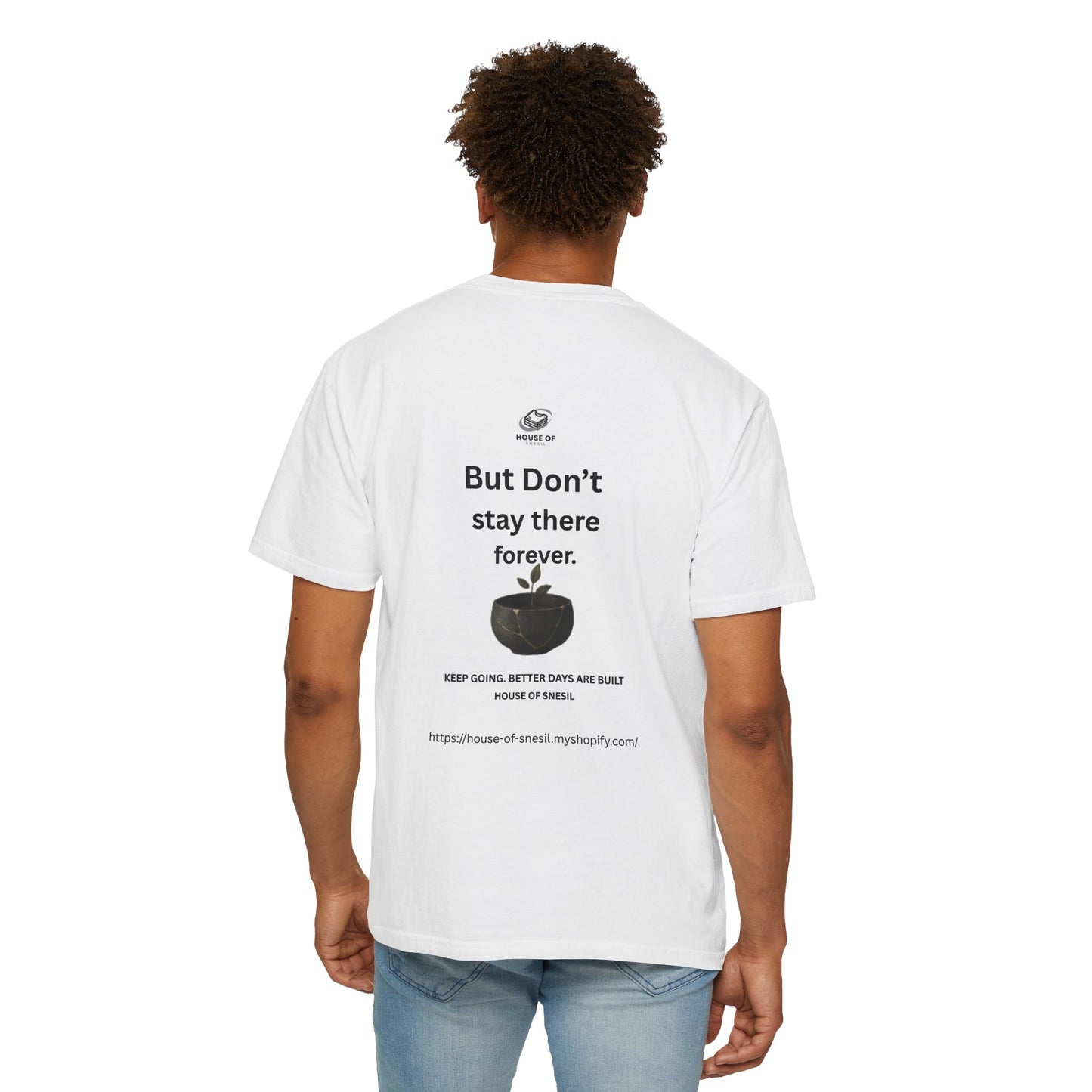 Garment-Dyed Tee — “It’s okay not to be okay.” / “But Don’t Stay There Forever”