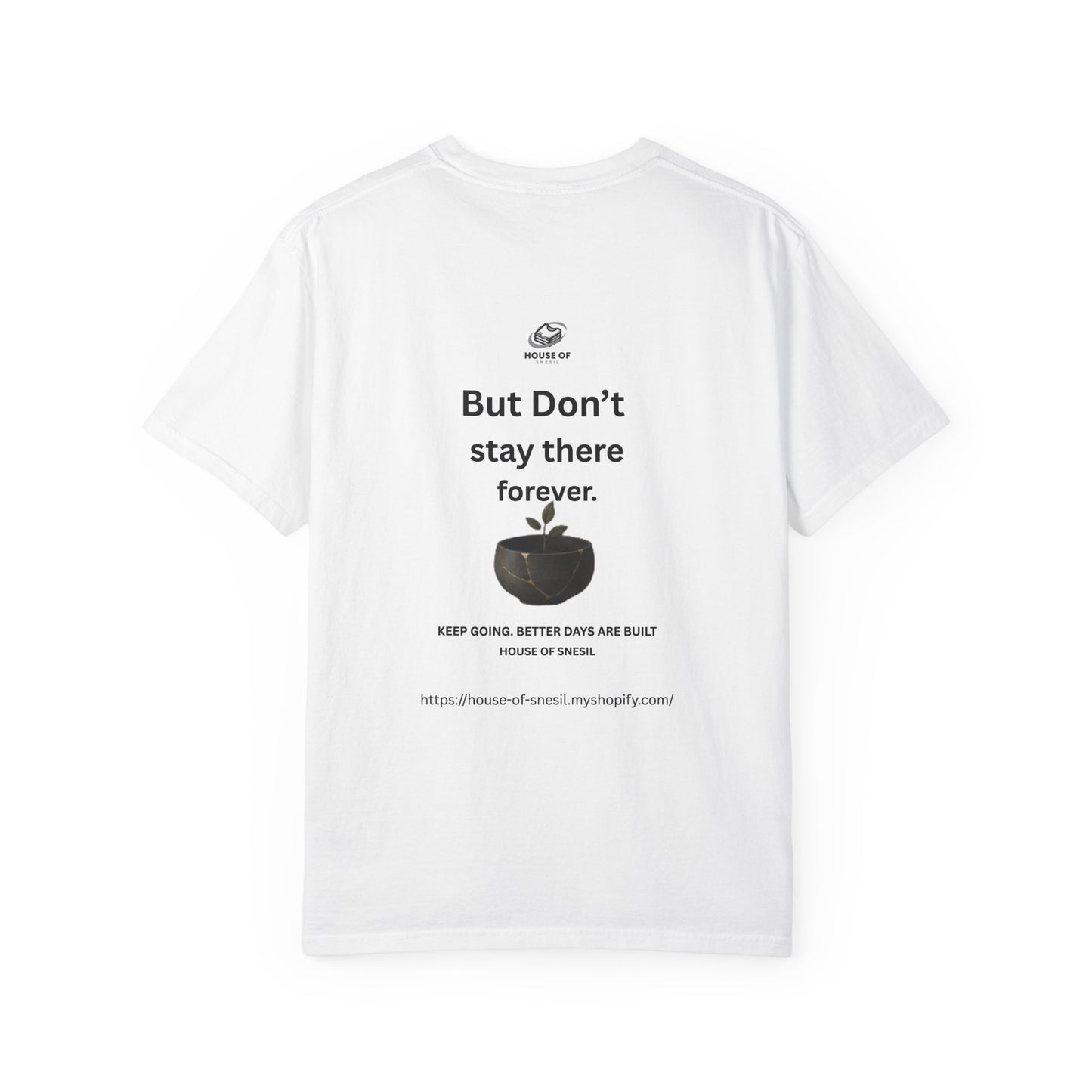 Garment-Dyed Tee — “It’s okay not to be okay.” / “But Don’t Stay There Forever”