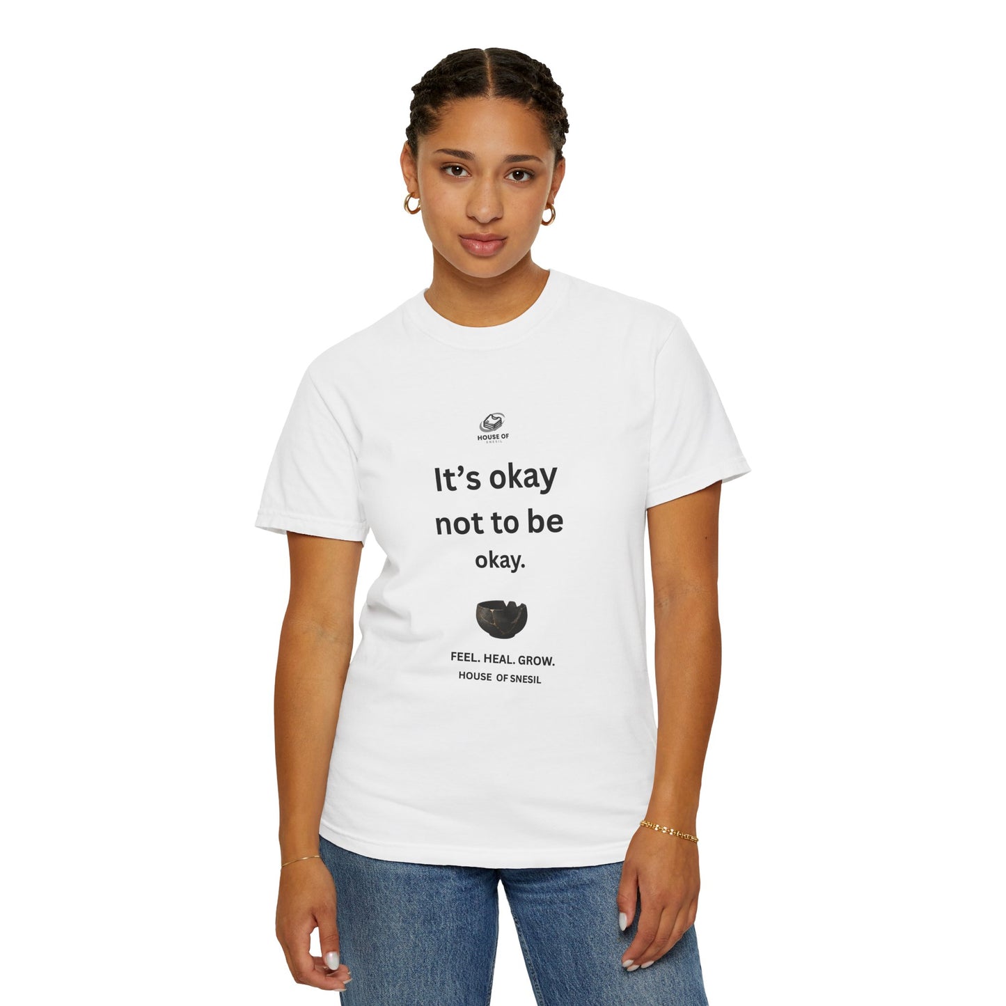 Garment-Dyed Tee — “It’s okay not to be okay.” / “But Don’t Stay There Forever”
