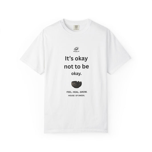 Garment-Dyed Tee — “It’s okay not to be okay.” / “But Don’t Stay There Forever”